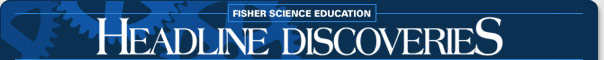 Headline Discoveries - Fisher Science Education