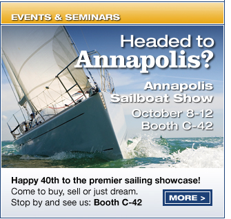 Events & Seminars: Annapolis! Happy 40th to the premier sailing showcase! Come to buy, sell or just dream.  Stop by and see us a Booth C-42.  Display images for more info!