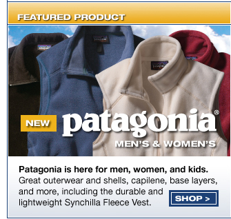 Featured Product: Patagonia(R), Men's and Women's. Patagonia is here for men, women, and kids. Great outerwear and shells, capilene, base layers, and more, including the durable and lightweight Synchilla Fleece Vest. Display images for more info!