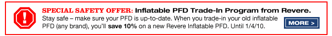 SPECIAL SAFETY OFFER: Inflatable PFD Trade-In Program from Revere. Stay safe - make sure your PFD is up-to-date. When you trade in your old inflatable PFD (any brand), you'll save 10% on a new Revere inflatable PFD. Until 1/4/10.