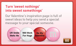 Turn sweet nothings into sweet somethings. Our Valentine's inspiration page is full of  sweet ideas to help you send a special message to your special someone.